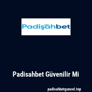 Padisahbet Güvenilir Mi